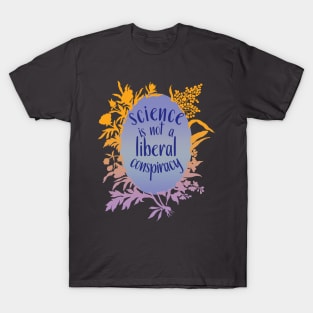 Science Is Not A Liberal Conspiracy T-Shirt